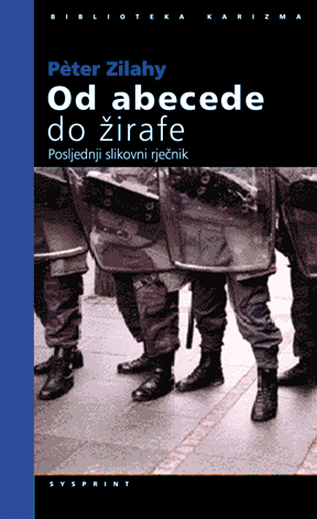 OD ABECEDE DO ŽIRAFE. POSLJEDNJI SLIKOVNI RJEČNIK, Zilahy
