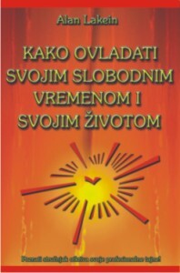KAKO OVLADATI SVOJIM SLOBODNIM VREMENOM I SVOJIM ŽIVOTOM - Alan Lakein