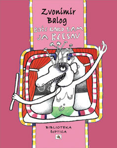 O, bože kako sam blesav – igrokazi i dramske igre, Zvonimir Balog