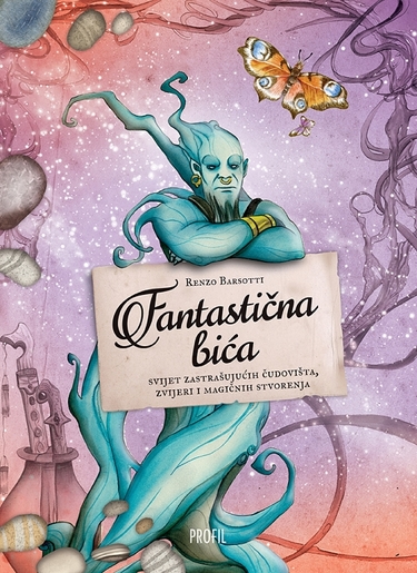 Fantastična bića - svijet zastrašujućih čudovišta,zvijeri i magičnih stvorenja, Renzo Barsotti