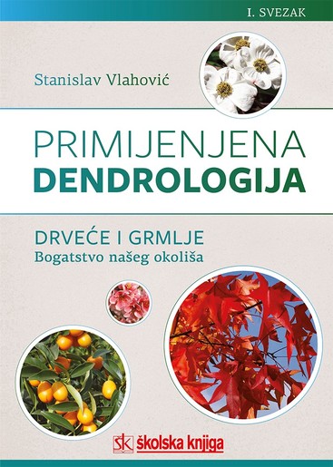 Primijenjena dendrologija - Drveće i grmlje: bogatstvo našeg okoliša, I. svezak, (od A do L), Stanislav Vlahović