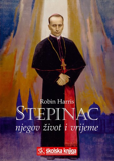 Stepinac - Njegov Život I Vrijeme, Robin Harris
