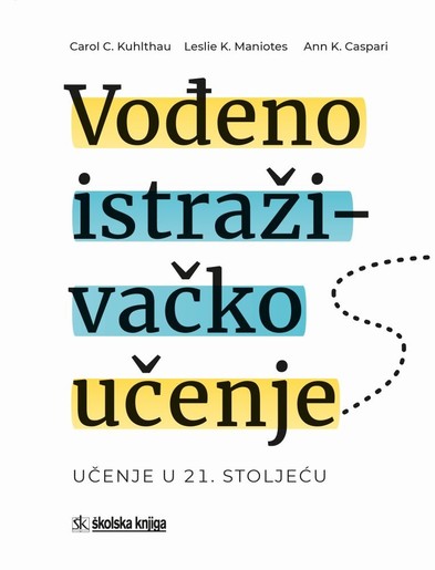 Vođeno istraživačko učenje – učenje u 21. stoljeću, Carol C. Kuhlthau, Leslie K. Maniotes, Ann K. Caspari