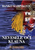 NEVESELE OČI KLAUNA, Ranko Marinković; članci, eseji, dijalozi, portreti