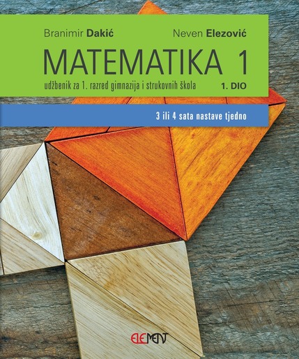 MATEMATIKA 1, 1. DIO : udžbenik za 1. razred gimnazija i strukovnih škola (3 ili 4 sata nastave tjedno)