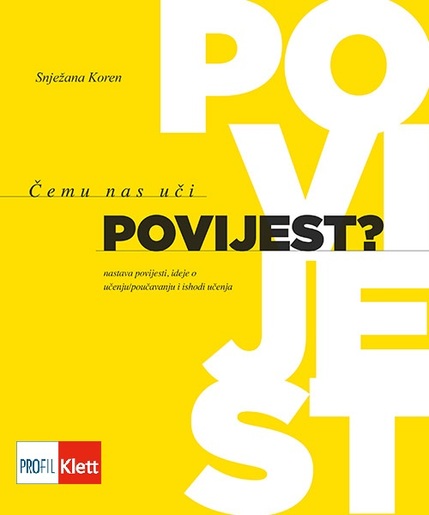 ČEMU NAS UČI POVIJEST?,nastava povijesti,ideje o učenju/poučavanju i ishodi učenja,priručnik za nastavnike oš, sš, fakulteti