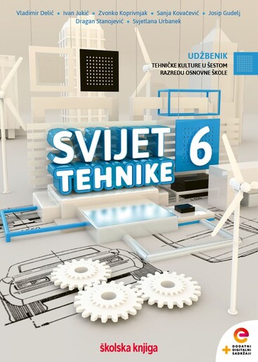 SVIJET TEHNIKE 6 - udžbenik tehničke kulture s dodatnim digitalnim sadržajima u šestom razredu osnovne škole