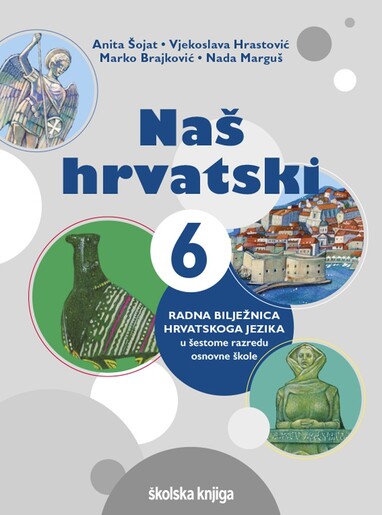 NAŠ HRVATSKI 6- radna bilježnica hrvatskoga jezika u šestome razredu osnovne škole
