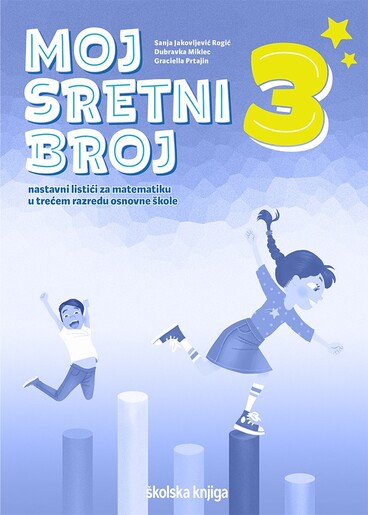 MOJ SRETNI BROJ 3 - nastavni listići za matematiku u trećem razredu osnovne škole