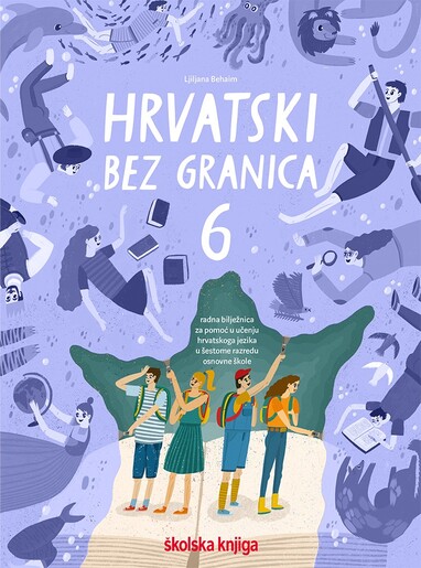 HRVATSKI BEZ GRANICA 6 - radna bilježnica za pomoć u učenju hrvatskoga jezika u šestome razredu osnovne škole