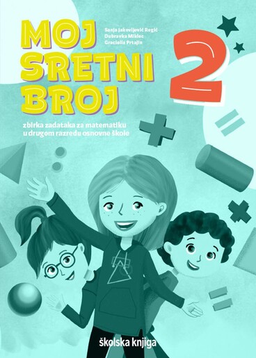 MOJ SRETNI BROJ 2- zbirka zadataka za matematiku u drugom razredu osnovne škole