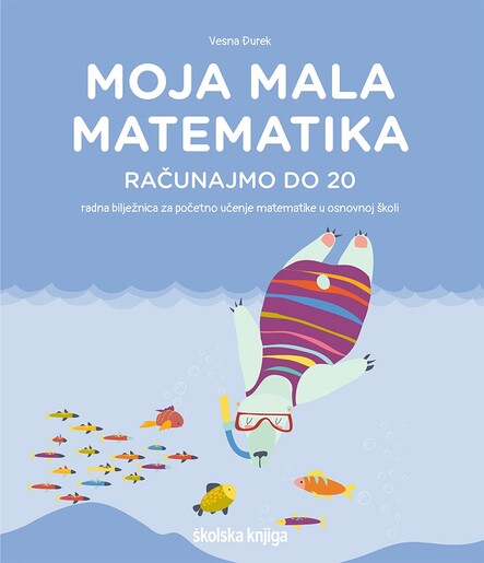 MOJA MALA MATEMATIKA - RAČUNAJMO DO 20; radna bilježnica za početno učenje matematike u osnovnoj školi