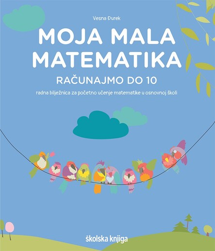 MOJA MALA MATEMATIKA - RAČUNAJMO DO 10,  radna bilježnica iz matematike za učenike usporenog kognitivnog razvoja 1. - 2. razreda
