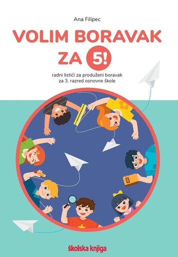 VOLIM BORAVAK ZA 5! - radni listići za produženi boravak za treći razred osnovne škole,  hrvatski jezik, matematika, priroda i društvo + moja mapa