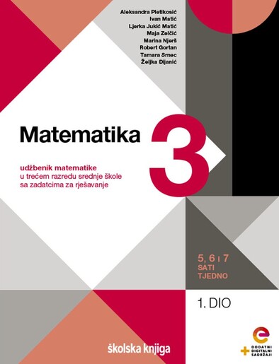 MATEMATIKA 3, udžbenik matematike s dodatnim digitalnim sadržajima u trećem razredu srednje škole sa zadatcima za rješavanje,  5, 6 i 7 sati tjedno, komplet 1. i 2 dio