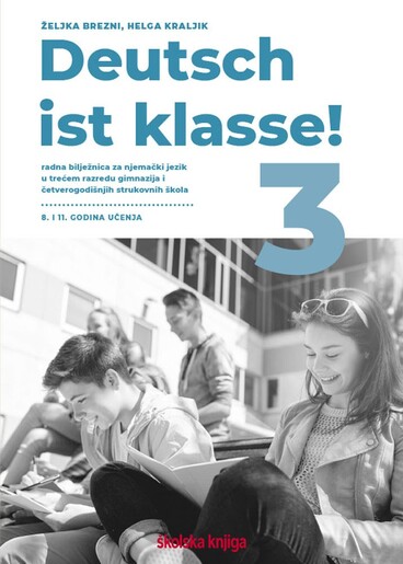 DEUTSCH IST KLASSE! 3, radna bilježnica za njemački jezik u trećemu razredu gimnazija i četverogodišnjih strukovnih škola, 8. i 11. godina učenja