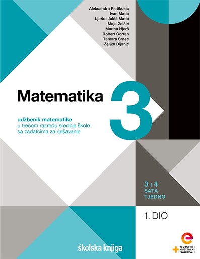 MATEMATIKA 3, udžbenik matematike s dodatnim digitalnim sadržajima u trećem razredu srednje škole sa zadatcima za rješavanje, 3 i 4 sata tjedno, komplet 1. i 2 dio