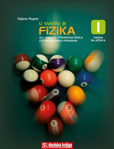 U SVEMU JE FIZIKA 1, radna bilježnica iz fizike, za 1. razred srednjih strukovnih škola sa četverogodišnjim programom fizike