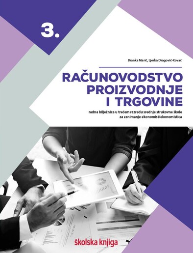 RAČUNOVODSTVO PROIZVODNJE I TRGOVINE, radna bilježnica u trećem razredu srednje strukovne škole za zanimanje ekonomist/ekonomistica