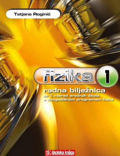 FIZIKA 1, radna bilježnica, za 1. razred srednjih škola s dvogodišnjim programom fizike