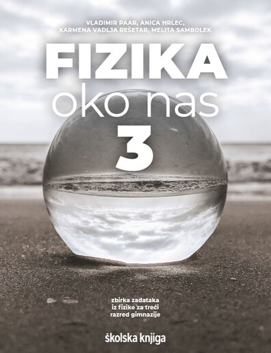 FIZIKA OKO NAS 3, zbirka zadataka za fiziku u trećem razredu gimnazije