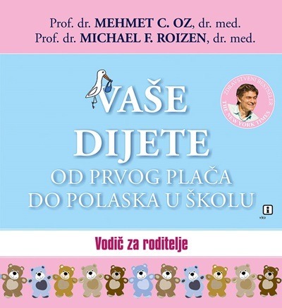 Vaše dijete od prvog plača do polaska u školu - Priručnik za roditelje, Oz, Mehmet C.,Roizen, Michael F.