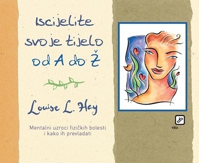 Iscijelite svoje tijelo od A do Ž, Hay, Louise L.