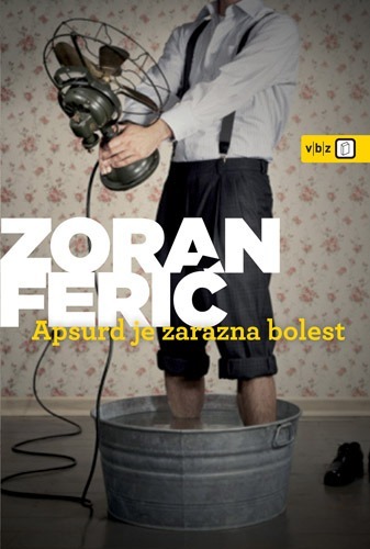 Apsurd je zarazna bolest, Ferić, Zoran