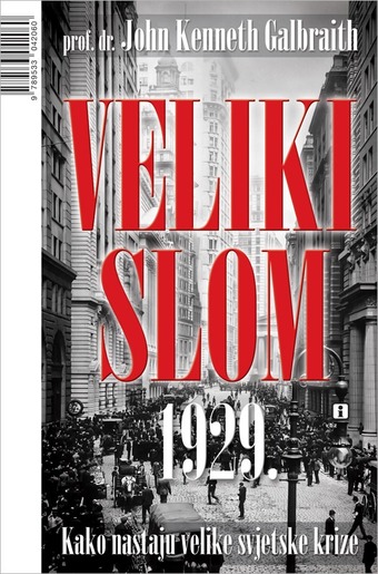 Veliki slom 1929. - kako nastaju velike svjetske krize, Galbraith, John K.