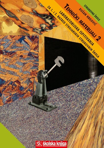 TEHNIČKI MATERIJALI 2,  LABORATORIJSKA ISPITIVANJA,  za 1. i 2. razred strojarskih strukovnih škola