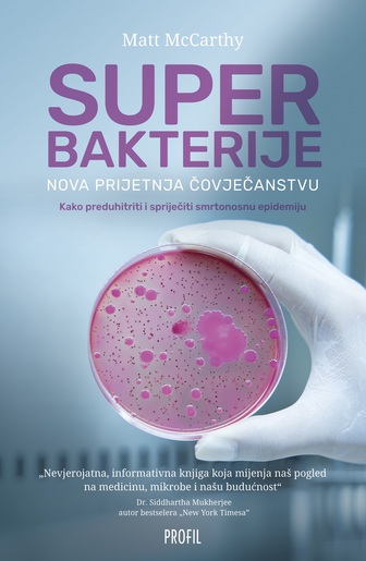 Superbakterije - nova prijetnja čovječanstvu ( Kako preduhitriti i spriječiti smrtonosnu epidemiju ), Matt Mccarthy