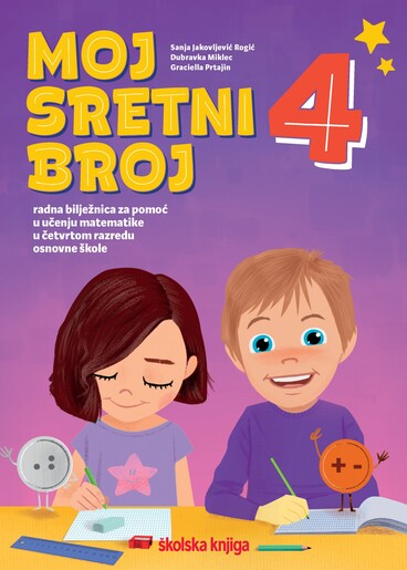 MOJ SRETNI BROJ 4 - radna bilježnica za pomoć u učenju matematike u četvrtom razredu osnovne škole