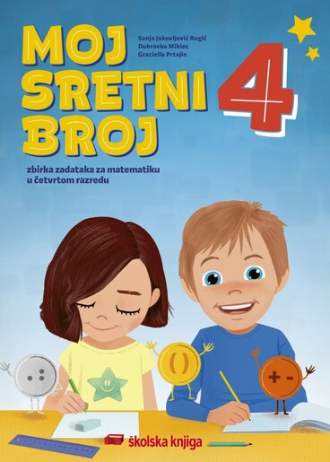 MOJ SRETNI BROJ 4 - zbirka zadataka za matematiku u četvrtom razredu osnovne škole