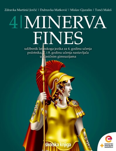 MINERVA 4 FINES - udžbenik latinskoga jezika  s dodatnim digitalnim sadržajima za 4. početnika, 7. i 8. godinu učenja nastavljača u klasičnim gimnazijama