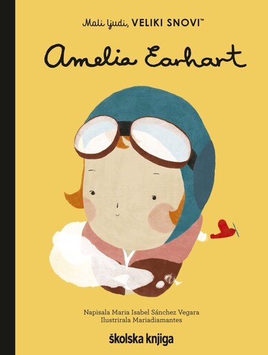 Amelia Earhart - iz serije Mali ljudi, VELIKI SNOVI!, Maria Isabel Sánchez Vegara