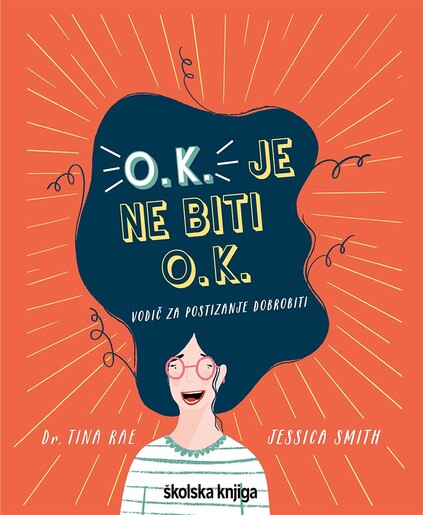 O. K. je ne biti O. K. – vodič za postizanje dobrobiti, Tina Rae, Jessica Smith