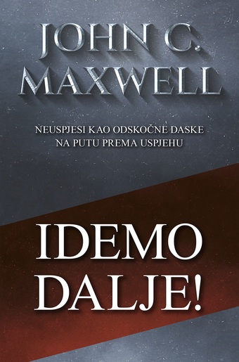 IDEMO DALJE!-John C. Maxwell