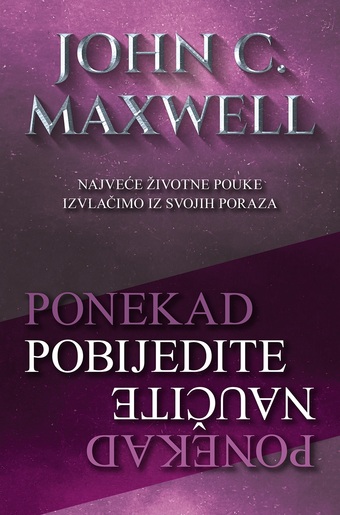 PONEKAD POBIJEDITE-PONEKAD NAUČITE -John C. Maxwell