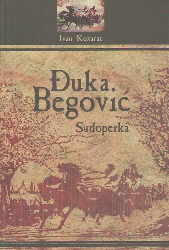 Đuka Begović, Sudoperka, Ivan Kozarac