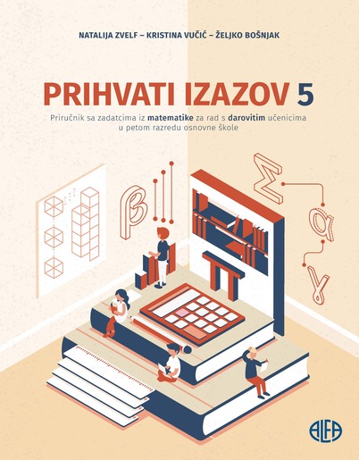 PRIHVATI IZAZOV 5 Priručnik sa zadatcimaiz matematike za rad s darovitim učenicima u petom razredu osnovne škole