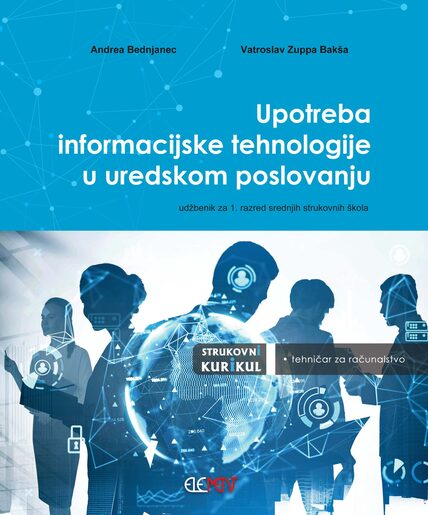 UPOTREBA INFORMACIJSKE TEHNOLOGIJE U UREDSKOM POSLOVANJU : udžbenik za 1. razred srednjih strukovnih škola za zanimanje tehničar za računalstvo
