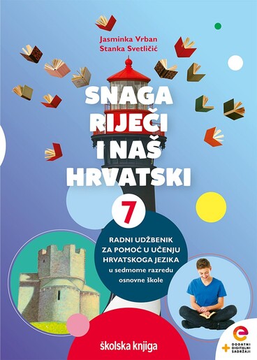 SNAGA RIJEČI I NAŠ HRVATSKI 7 - radni udžbenik za pomoć u učenju hrvatskoga jezika u sedmome razredu osnovne škole