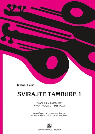 SVIRAJTE TAMBURE 1, škola za tambure kvartnog G-sustava, priručnik za osnovne škole, tamburaška društva i samouke