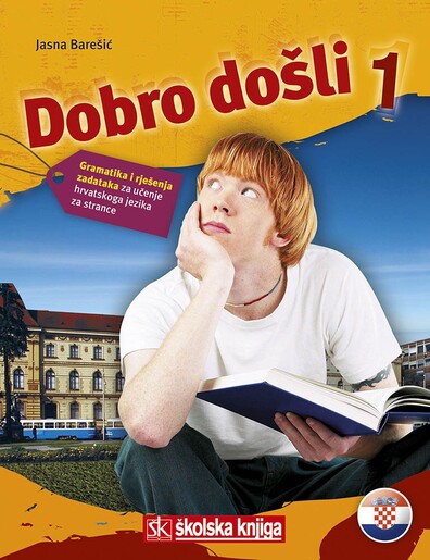 DOBRO DOŠLI 1, gramatika i rješ. zadataka za učenje hrvatskog jezika za strance