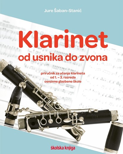 KLARINET - OD USNIKA DO ZVONA - priručnik za učenje klarineta od 1. do 3. razreda osnovne glazbene škole