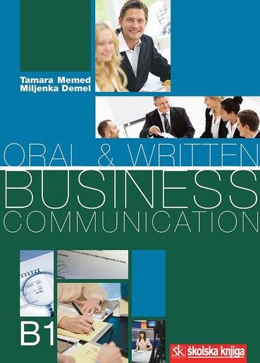 ORAL & WRITTEN BUSINESS COMMUNICATION, priručnik usmene i pisane poslovne komunikacije na engleskom jeziku za rad u razredu i za samostalno učenje