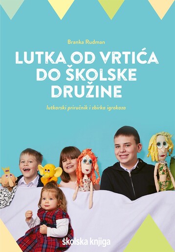 LUTKA OD VRTIĆA DO ŠKOLSKE DRUŽINE, lutkarski priručnik i zbirka igrokaza
