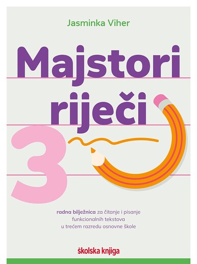 MAJSTORI RIJEČI 3, radna bilježnica za čitanje i pisanje funkcionalnih tekstova u trećem razredu osnovne škole