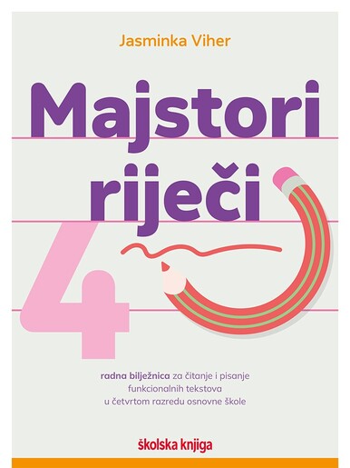 MAJSTORI RIJEČI 4, radna bilježnica za čitanje i pisanje funkcionalnih tekstova u četvrtom razredu osnovne škole