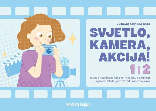 SVJETLO, KAMERA, AKCIJA, radna bilježnica za filmsku i medijsku pismenost u 1. i/ili 2, razredu osnovne škole